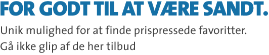 Unik mulighed for at finde prispressede favoritter. Gå ikke glip af de her tilbud